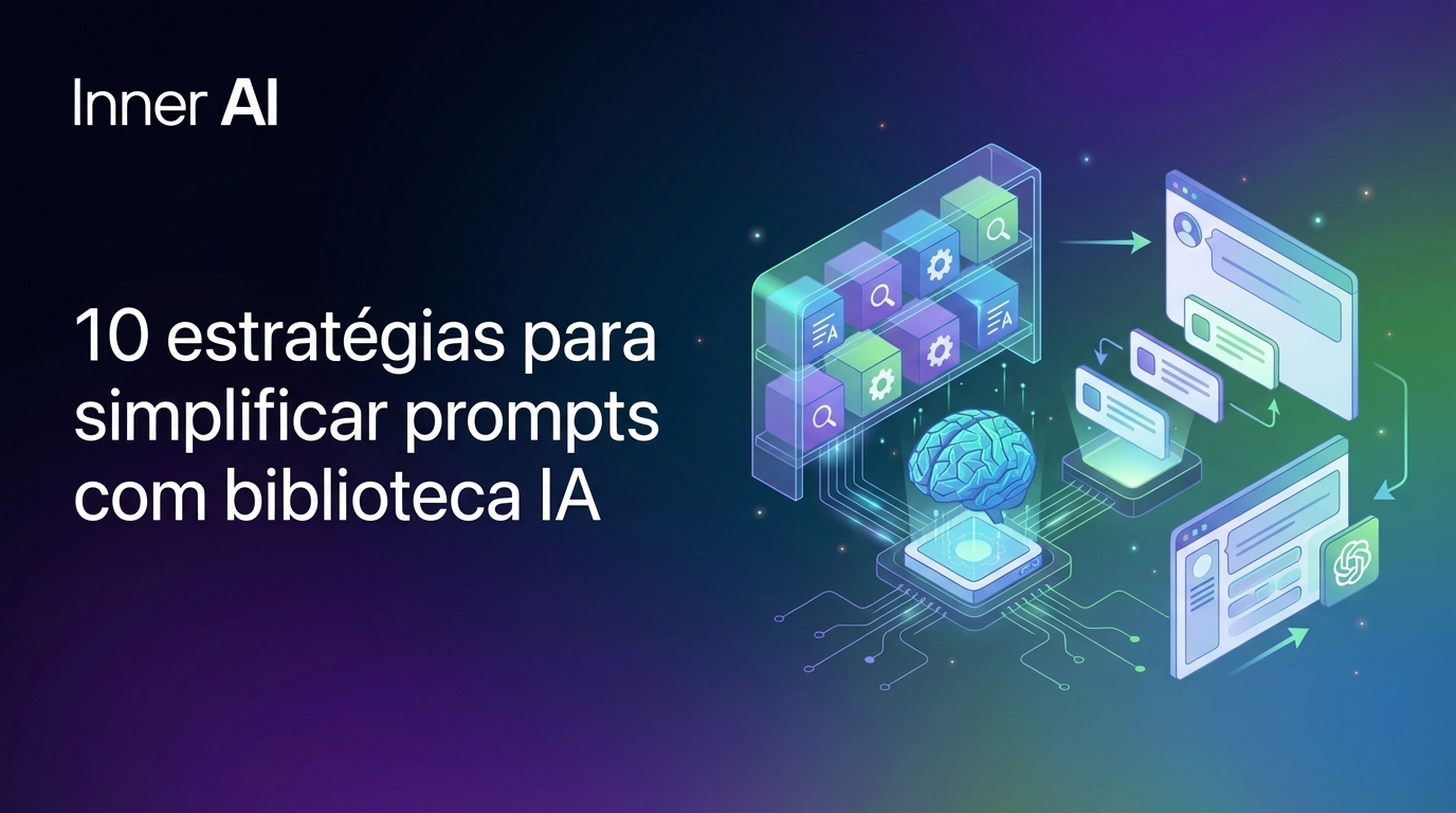 10 estratégias para simplificar prompts com biblioteca IA